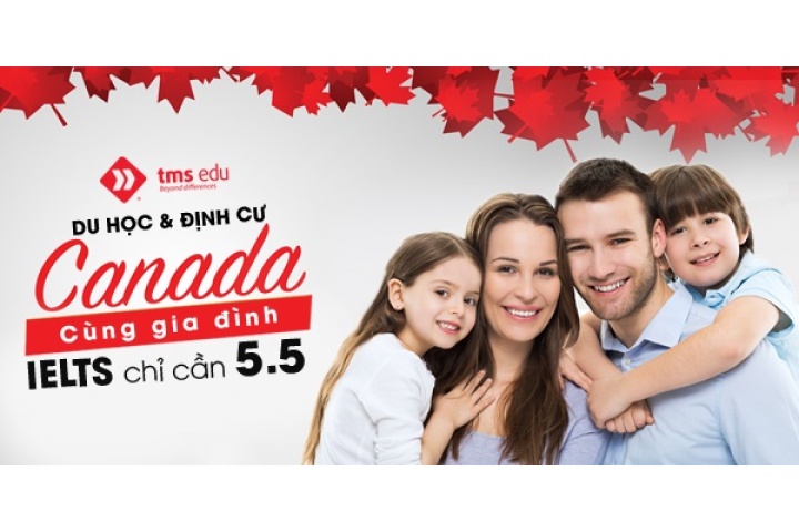 Du Học Định Cư Canada 2019 Cùng Gia Đình, IELTS Chỉ Cần 5.5