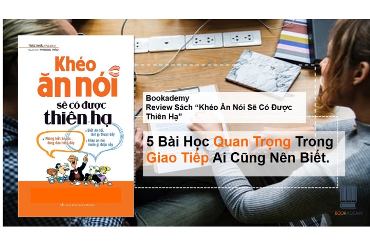 Bookademy] Review Sách “Khéo Ăn Nói Sẽ Có Được Thiên Hạ”: 5 Bài Học ...