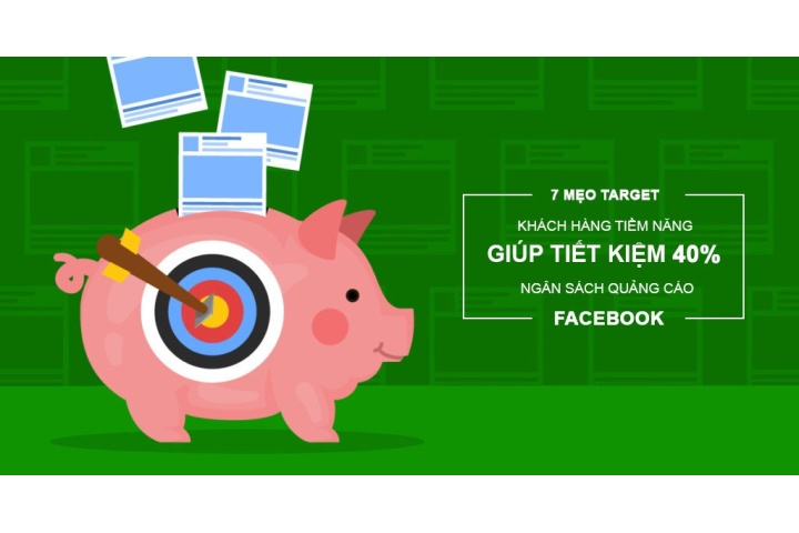 7 mẹo target hành vi người dùng giúp tiết kiệm 40% ngân sách Facebook Ad