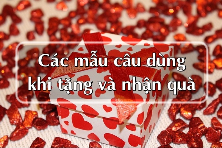 Các mẫu câu tiếng Anh dùng khi tặng và nhận quà - Đại Kỷ Nguyên