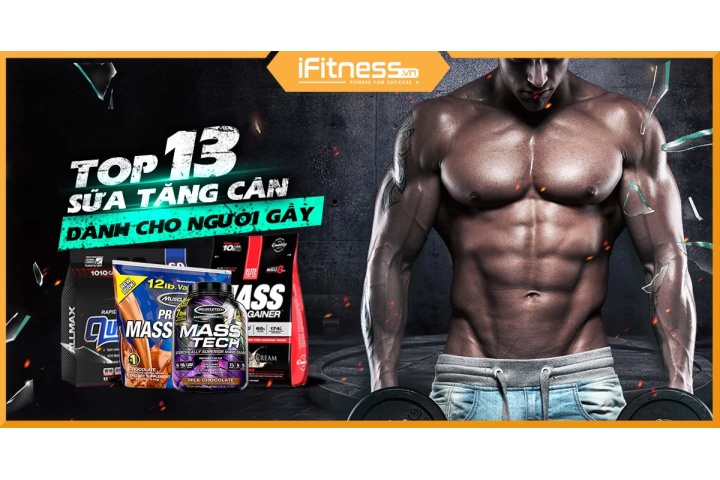Top 13 loại sữa tăng cân tăng cơ tốt nhất cho người gầy tập gym