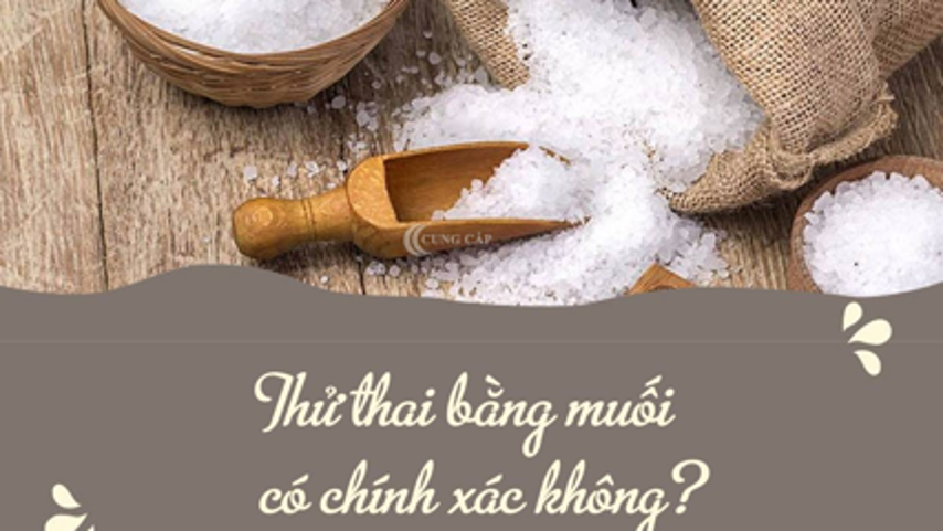 Thử thai với muối tại có chính xác không?