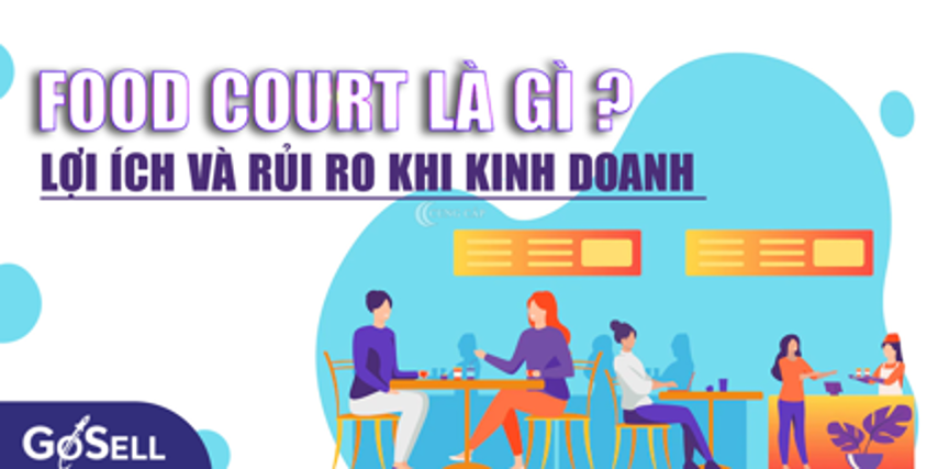 Food court là gì? Những lợi ích và rủi ro khi kinh doanh food court