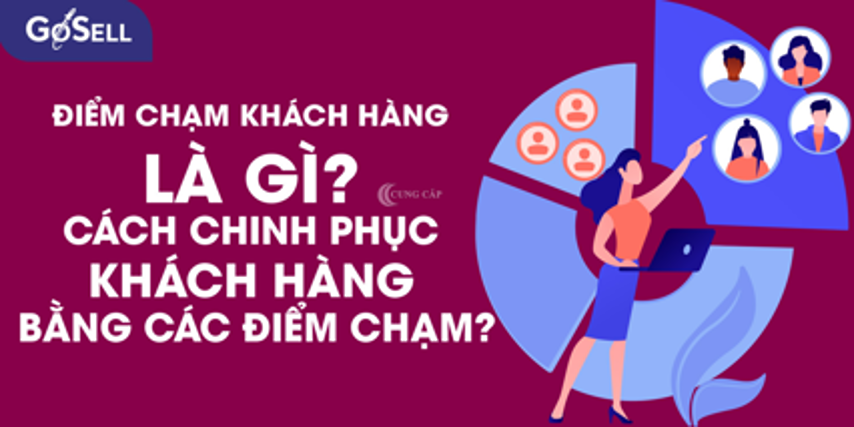 Điểm chạm khách hàng là gì? Chinh phục khách hàng bằng nhiều điểm chạm