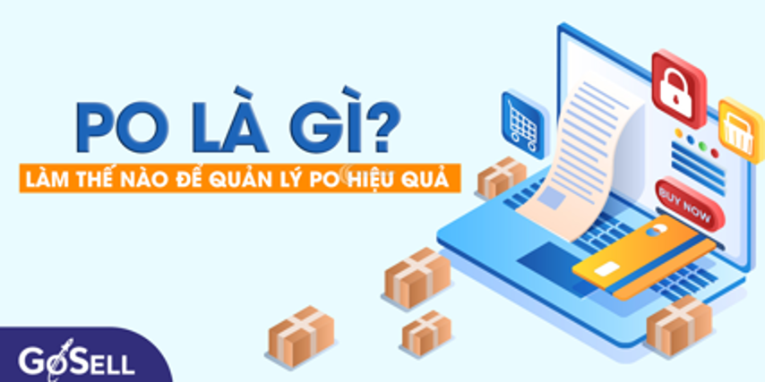 PO là gì? Làm thế nào để quản lý PO hiệu quả cho doanh nghiệp
