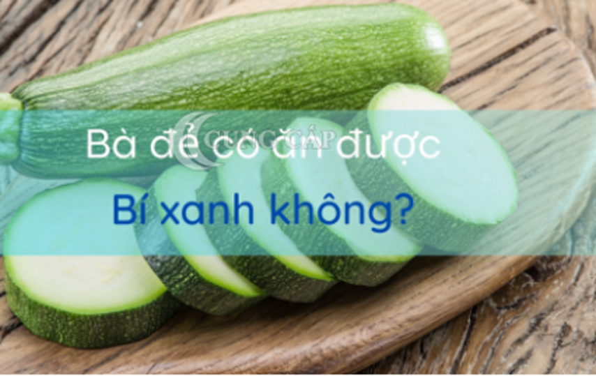 Sau sinh ăn bí xanh được không?